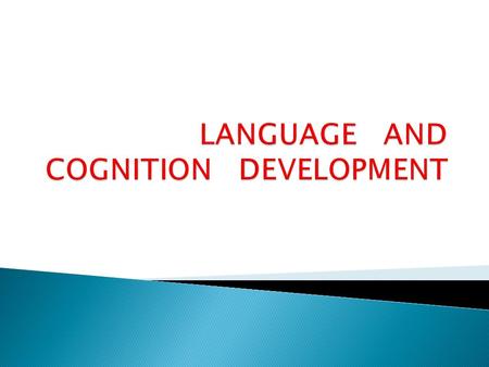 LANGUAGE AND COGNITION DEVELOPMENT