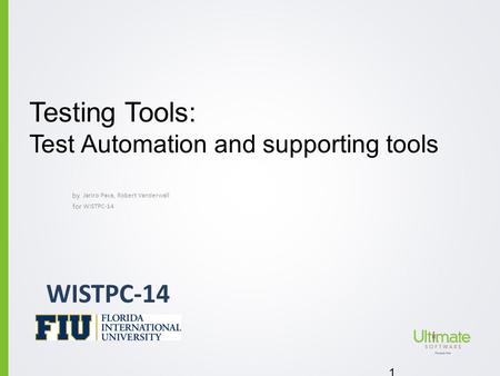 By for Testing Tools: Test Automation and supporting tools Jariro Pava, Robert Vanderwall 1 WISTPC-14.