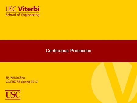 Continuous Processes By Kelvin Zhu CSCI577B Spring 2013.