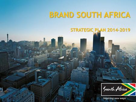 BRAND SOUTH AFRICA STRATEGIC PLAN 2014-2019. TABLE OF CONTENTS 1.Strategic Overview 2.Governance and Organisational Structure 3.Summary: Key issues and.