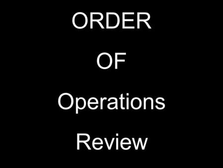 ORDER OF Operations Review A B C Which example below shows the Zero Property of Multiplication? 1 0 = 0 0 1 + 0 = 1 End Review Question 1.