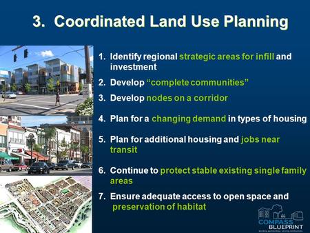 1.Identify regional strategic areas for infill and investment 2.Develop “complete communities” 3.Develop nodes on a corridor 4.Plan for a changing demand.