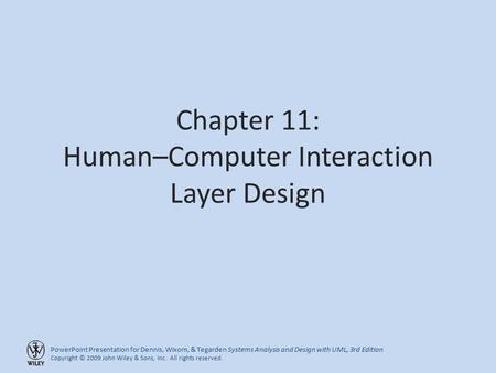 PowerPoint Presentation for Dennis, Wixom, & Tegarden Systems Analysis and Design with UML, 3rd Edition Copyright © 2009 John Wiley & Sons, Inc. All rights.