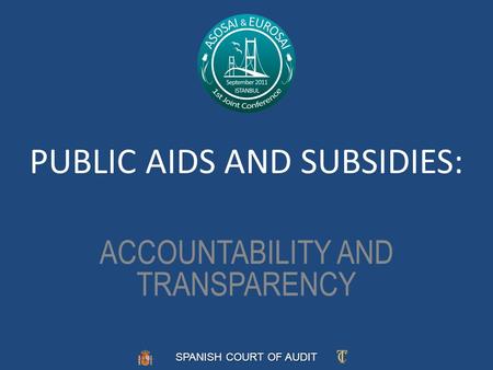 SPANISH COURT OF AUDIT PUBLIC AIDS AND SUBSIDIES: ACCOUNTABILITY AND TRANSPARENCY.