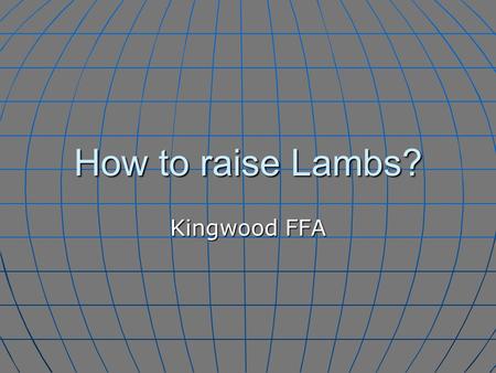 How to raise Lambs? Kingwood FFA. What do I need? 1 – Supply Box 1 – Feed Scoop 1 – Rope Halter 1 – Water Bucket 1 – Brush 1 – Clip on Feeder 1 – Lamb.