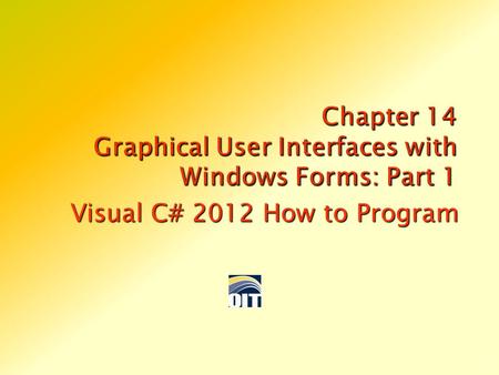 Visual C# 2012 How to Program 1. 2  A graphical user interface (GUI) allows a user to interact visually with a program.  Figure 14.1 shows a Visual.