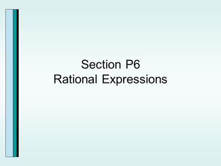 Section P6 Rational Expressions