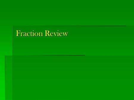 Fraction Review. Addition/subtraction: Adding/subtracting: is combining “like terms” Combining “like terms” is the reverse of the distributive property.