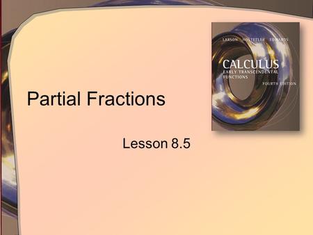 Partial Fractions Lesson 8.5. Partial Fraction Decomposition Consider adding two algebraic fractions Partial fraction decomposition reverses the process.