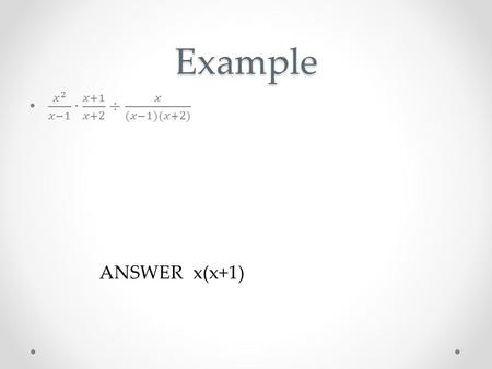 Example ANSWER x(x+1). Example Example ANSWER 1.