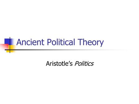 Ancient Political Theory Aristotle’s Politics. Aristotle 1. Aristotle’s Conservatism: Rule of Law 2. The End of Antiquity.