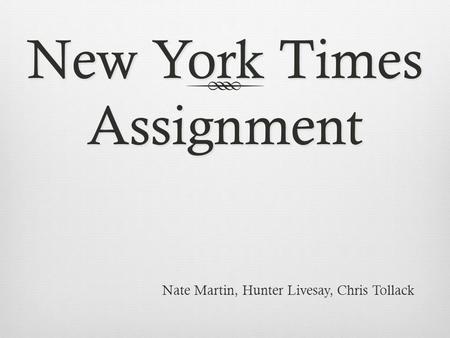 New York Times Assignment Nate Martin, Hunter Livesay, Chris Tollack.