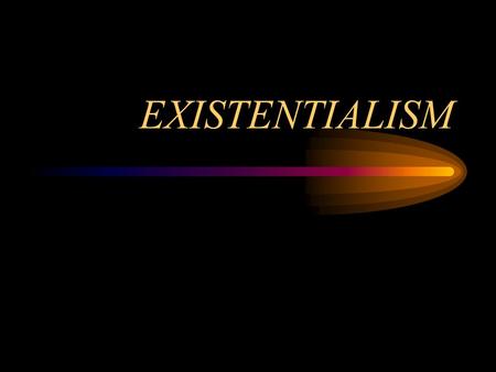 EXISTENTIALISM.