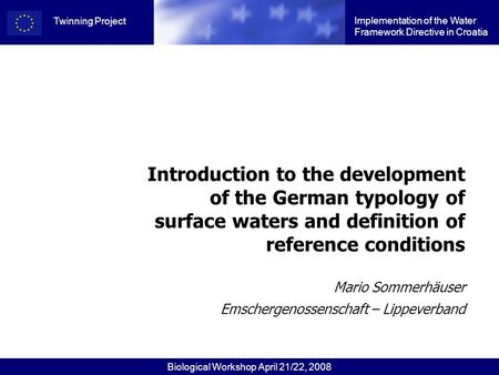 Biological Workshop April 21/22, 2008 Implementation of the Water Framework Directive in Croatia Twinning Project Introduction to the development of the.