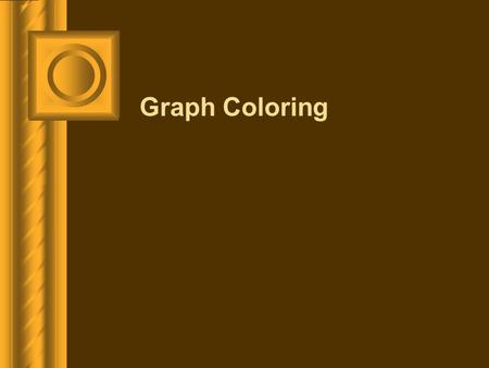 Graph Coloring. Introduction When a map is colored, two regions with a common border are customarily assigned different colors. We want to use a small.