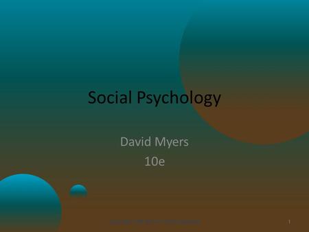 Social Psychology David Myers 10e Copyright 2010 McGraw-Hill Companies1.