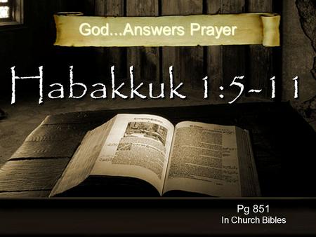 Habakkuk 1:5-11 Pg 851 In Church Bibles God...Answers Prayer.