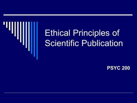 Ethical Principles of Scientific Publication PSYC 200.