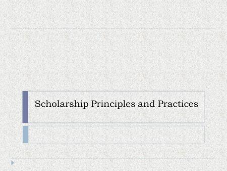 Scholarship Principles and Practices. Brain storm questions(you are to work in groups of four)  What is malpractice???  Why do people cheat???  Why.