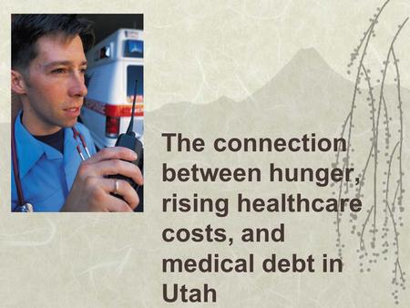 The connection between hunger, rising healthcare costs, and medical debt in Utah.