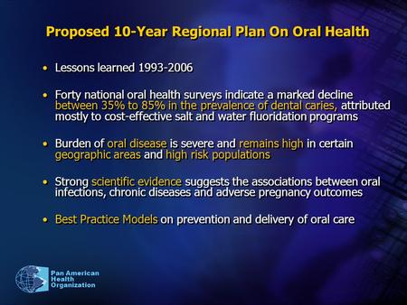 Proposed 10-Year Regional Plan On Oral Health Lessons learned 1993-2006 Forty national oral health surveys indicate a marked decline between 35% to 85%