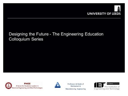 Professors & Heads of Mechanical & Manufacturing Engineering Designing the Future - The Engineering Education Colloquium Series.