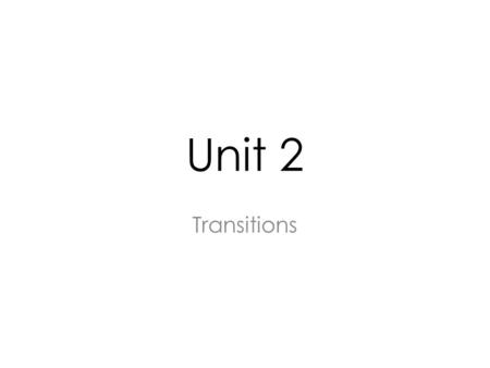 Unit 2 Transitions. In dealing with problems in your day-to-day life there are three types of situation in which you may need some outside help. One of.