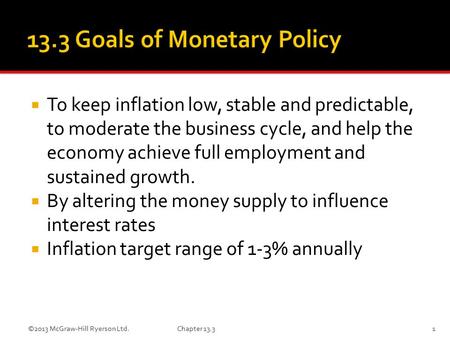  To keep inflation low, stable and predictable, to moderate the business cycle, and help the economy achieve full employment and sustained growth.  By.