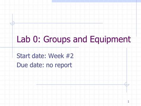 Lab 0: Groups and Equipment Start date: Week #2 Due date: no report 1.