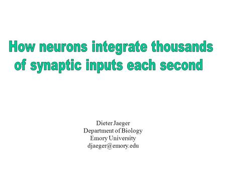 Dieter Jaeger Department of Biology Emory University