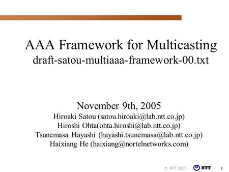 NTT 2005 © 1 AAA Framework for Multicasting draft-satou-multiaaa-framework-00.txt November 9th, 2005 Hiroaki Satou Hiroshi.