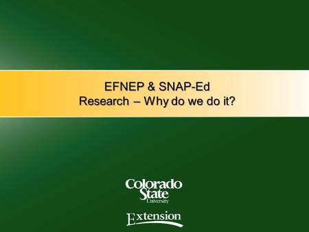 EFNEP & SNAP-Ed Research – Why do we do it?. Why do research? Research provides up-to-date, reliable, unbiased information.