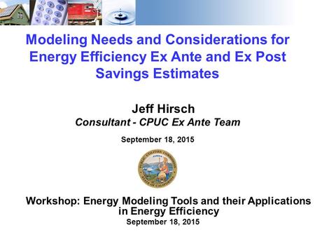 1 Modeling Needs and Considerations for Energy Efficiency Ex Ante and Ex Post Savings Estimates Workshop: Energy Modeling Tools and their Applications.