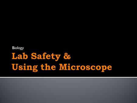 Biology.  Answer pre-lab questions.  Think, pair, share  Location of Safety Equipment including Emergency Exits  Safety Questions  Location of Lab.