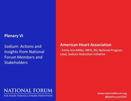 Plenary VI Sodium: Actions and Insights from National Forum Members and Stakeholders American Heart Association - Emily.