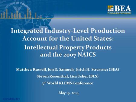 Www.bea.gov Integrated Industry-Level Production Account for the United States: Intellectual Property Products and the 2007 NAICS Matthew Russell, Jon.