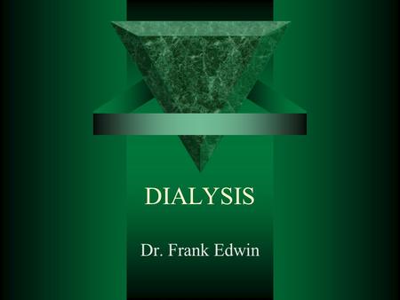 DIALYSIS Dr. Frank Edwin.