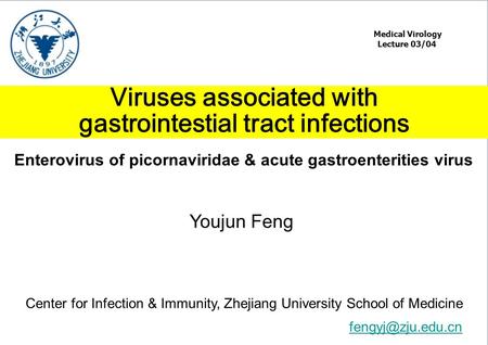 Viruses associated with gastrointestial tract infections Medical Virology Lecture 03/04 Youjun Feng Center for Infection & Immunity, Zhejiang University.