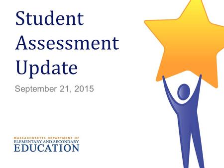 1 Student Assessment Update September 21, 2015. Today’s Agenda  2015 Official MCAS and Preliminary PARCC Results  Overview of Student Assessment and.