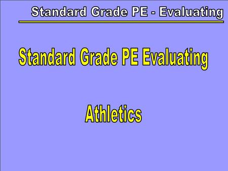 In this section, you will look at model performers in the following events: Sprint Hurdles High Jump Long Jump Javelin Discus Shot Putt.