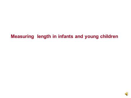 Measuring length in infants and young children Baby’s back rests on this Foldable foot plate Foldable head plate Central sliding panel attached to the.