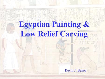 Egyptian Painting & Low Relief Carving Kevin J. Benoy.