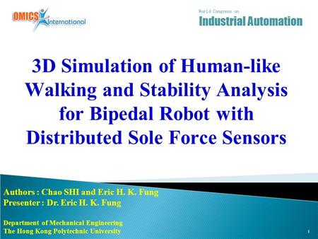 3D Simulation of Human-like Walking and Stability Analysis for Bipedal Robot with Distributed Sole Force Sensors Authors : Chao SHI and Eric H. K. Fung.