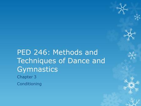 PED 246: Methods and Techniques of Dance and Gymnastics Chapter 3 Conditioning.