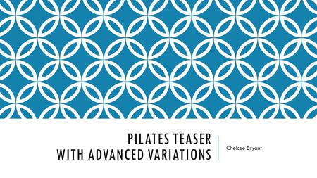 PILATES TEASER WITH ADVANCED VARIATIONS Chelcee Bryant.