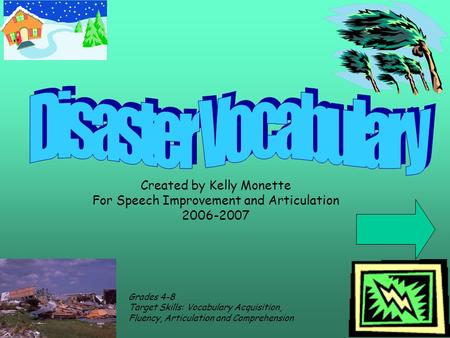 Created by Kelly Monette For Speech Improvement and Articulation 2006-2007 Grades 4-8 Target Skills: Vocabulary Acquisition, Fluency, Articulation and.