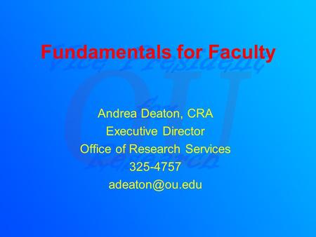 Fundamentals for Faculty Andrea Deaton, CRA Executive Director Office of Research Services 325-4757