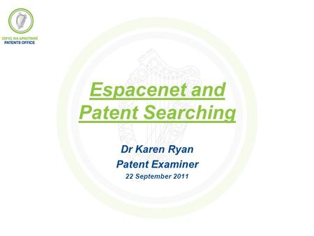 Espacenet and Patent Searching Dr Karen Ryan Patent Examiner 22 September 2011.