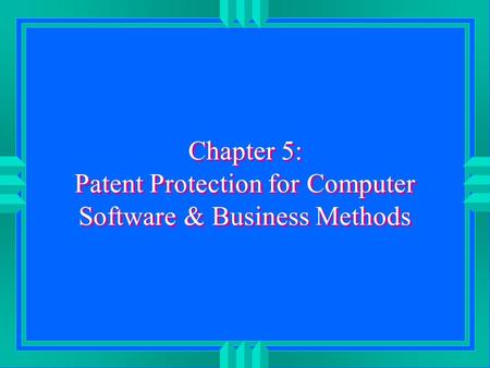 Chapter 5: Patent Protection for Computer Software & Business Methods.