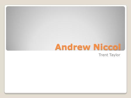 Andrew Niccol Trent Taylor. Biography Niccol was born in Paraparaumu, New Zealand on 10 th of June 1964. He grew up in Auckland, where he attended Auckland.